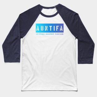 Auntifa: Aunties Against Fascism Baseball T-Shirt